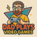 Dad Plays Video Games